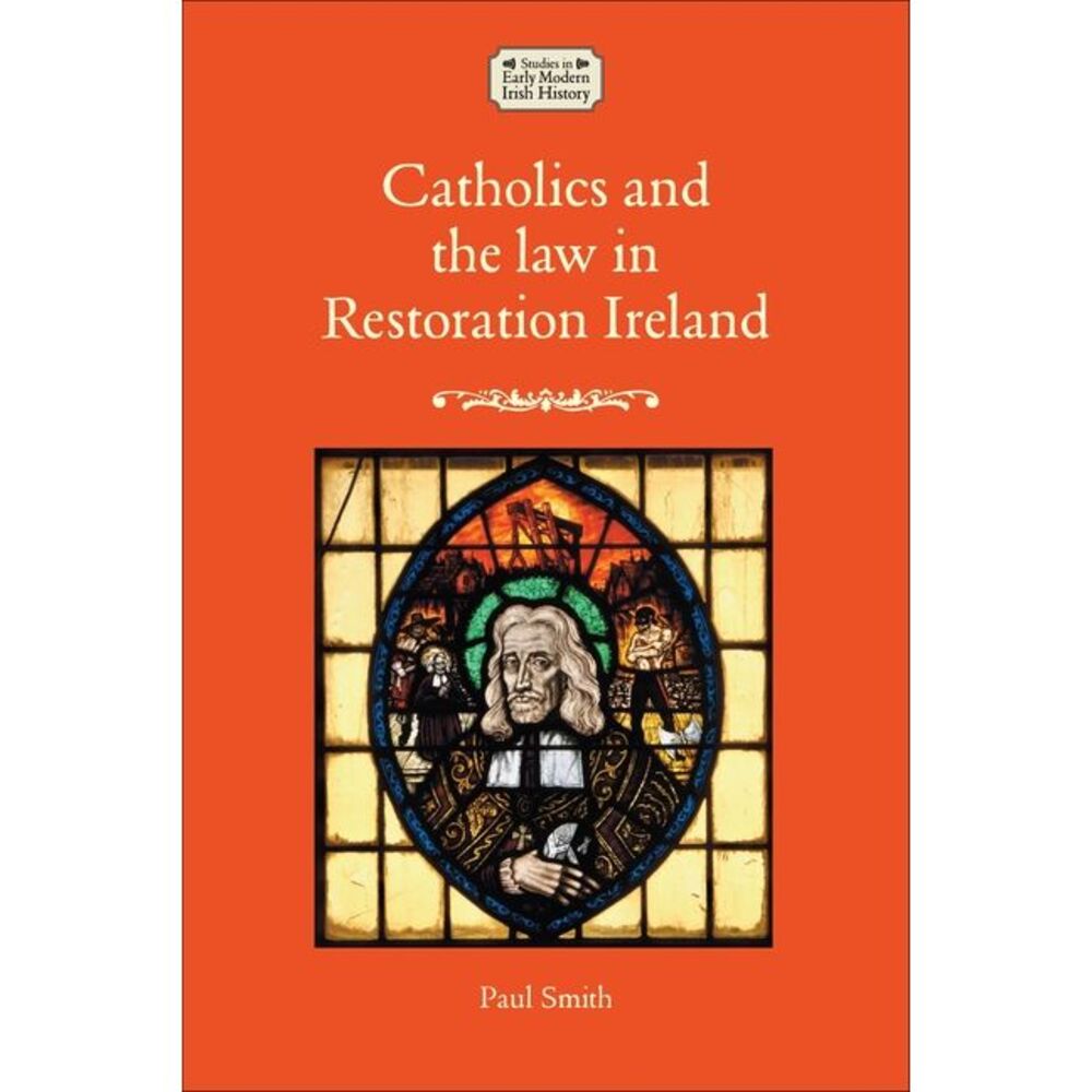 Catholics and the Law in Restoration Ireland -- Paul Smith